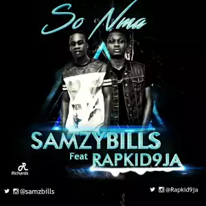 Samzybills - So Nma ft Rapkid9ja